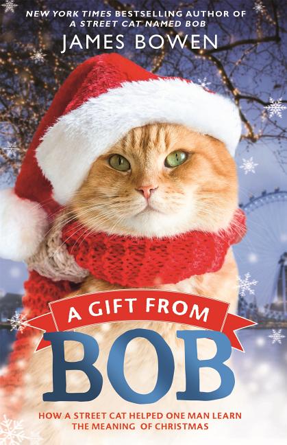 Item #541813 A Gift from Bob: How a Street Cat Helped One Man Learn the Meaning of Christmas....