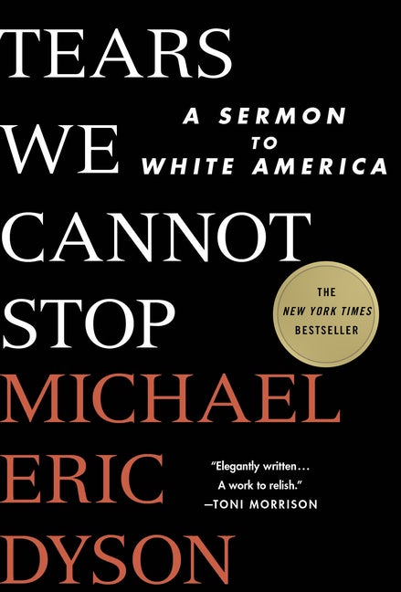 Item #480227 Tears We Cannot Stop: A Sermon to White America. Michael Eric Dyson