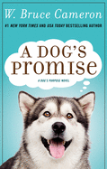 Item #575205 A Dog's Promise: A Novel (A Dog's Purpose, 3). W. Bruce Cameron