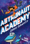 Item #575384 Astronaut Academy: Zero Gravity (Astronaut Academy, 1). Dave Roman