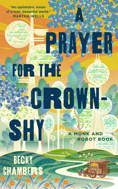 Item #558731 A Prayer for the Crown-Shy: A Monk and Robot Book (Monk & Robot, 2). Becky Chambers.