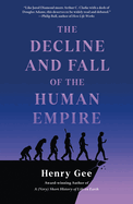 Decline and Fall of the Human Empire: Why Our Species