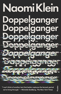 Doppelganger: A Trip Into the Mirror World. Naomi Klein.