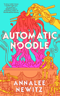 Automatic Noodle. Annalee Newitz.