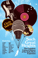 Item #597544 Such Great Heights: The Complete Cultural History of the Indie Rock Explosion. Chris...