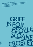 Item #605430 Grief Is for People. Sloane Crosley