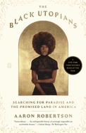 Item #616946 Black Utopians: Searching for Paradise and the Promised Land in America. Aaron...