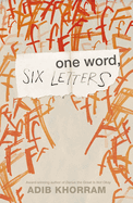 One Word, Six Letters. Adib Khorram.
