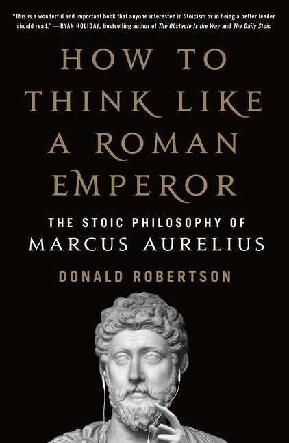 Item #573552 How to Think Like a Roman Emperor. Donald J. Robertson