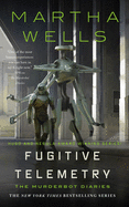 Fugitive Telemetry: The Murderbot Diaries (The Murderbot Diaries, 6. Martha Wells.