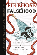 Item #575290 A Firehose of Falsehood: The Story of Disinformation (World Citizen Comics). Teri...