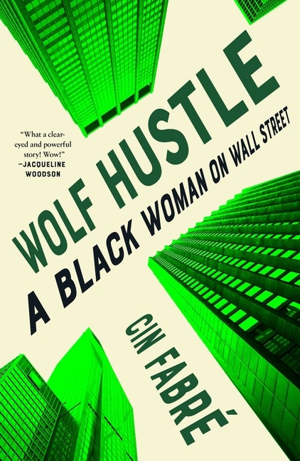 Item #562575 Wolf Hustle: A Black Woman on Wall Street. Cin Fabr&eacute