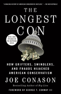Longest Con: How Grifters, Swindlers, and Frauds Hijacked American Conservatism. Joe Conason.