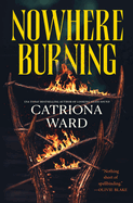 Nowhere Burning. Catriona Ward.