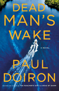 Item #574652 Dead Man's Wake: A Novel (Mike Bowditch Mysteries, 14). Paul Doiron