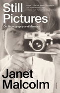 Item #574482 Still Pictures: On Photography and Memory. Janet Malcolm