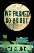 We Burned So Bright. Tj Klune.