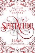 Spectacular: A Caraval Holiday Novella (Caraval, 4. Stephanie Garber.