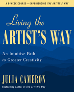 Item #574054 Living the Artist's Way: An Intuitive Path to Greater Creativity. Julia Cameron