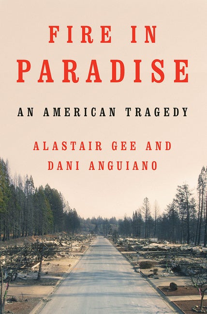 Item #572296 Fire in Paradise: An American Tragedy. Alastair Gee, Dani, Anguiano