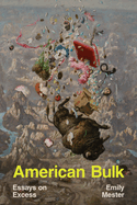 American Bulk: Essays on Excess. Emily Mester.
