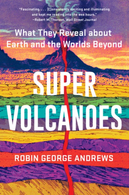 Item #564000 Super Volcanoes: What They Reveal about Earth and the Worlds Beyond. Robin George...