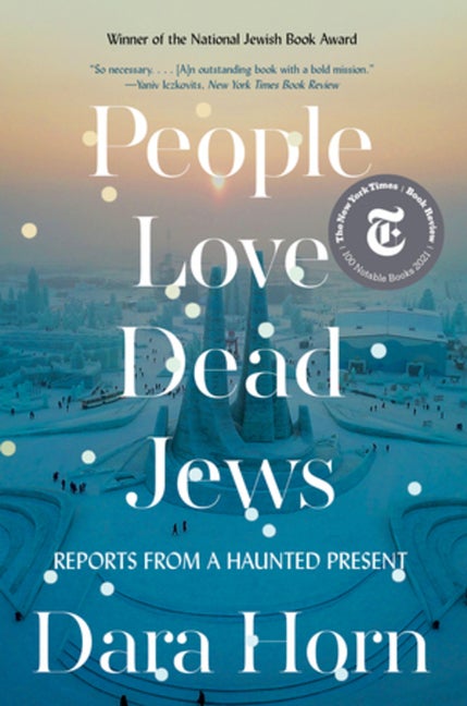 Item #559652 People Love Dead Jews: Reports from a Haunted Present. Dara Horn