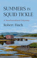 Summers in Squid Tickle: A Newfoundland Odyssey. Robert Finch.