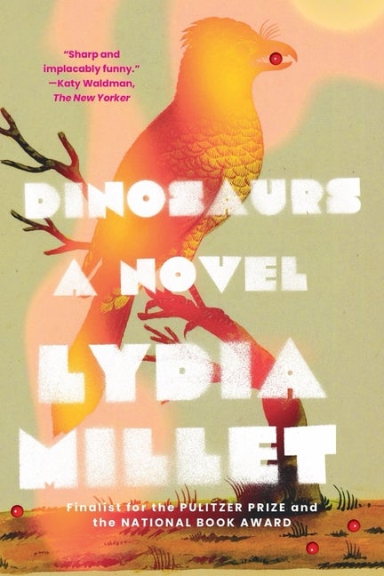 Dinosaurs: A Novel. Lydia Millet.