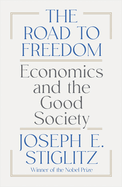 The Road to Freedom: Economics and the Good Society. Joseph E. Stiglitz.