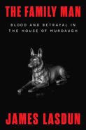 Item #611268 Family Man: Blood and Betrayal in the House of Murdaugh. James Lasdun.