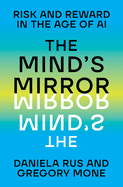 Item #583391 Mind's Mirror: Risk and Reward in the Age of AI. Daniela Rus, Gregory, Mone