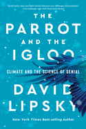 The Parrot and the Igloo: Climate and the Science of. David Lipsky.