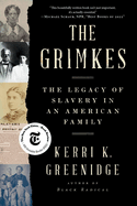 Item #575870 The Grimkes: The Legacy of Slavery in an American Family. Kerri K. Greenidge