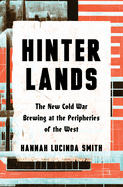 Hinterlands: The New Cold War Brewing at the Peripheries of