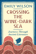 Crossing the Wine Dark-Sea: Journeys Through Ancient Literature