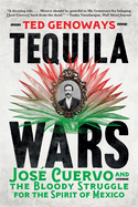 Tequila Wars: Jos&eacute; Cuervo and the Bloody Struggle for the