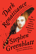 Dark Renaissance: The Dangerous Times and Fatal Genius of Shakespeare's