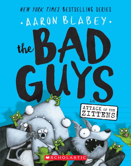Item #550774 The Bad Guys in Attack of the Zittens (The Bad Guys #4) (4). Aaron Blabey