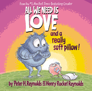 Item #574336 All We Need Is Love and a Really Soft Pillow! Peter H. Reynolds, Henry Rocket, Reynolds