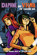 Item #616831 Vanishing Girl (Daphne and Velma #1): Volume 1 (Media Tie-In). Josephine Ruby