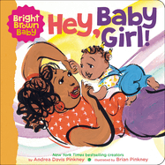 Item #574896 Hey, Baby Girl! (Bright Brown Baby Board Books). Andrea Pinkney
