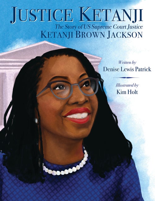 Item #568880 Justice Ketanji: The Story of US Supreme Court Justice Ketanji Brown Jackson. Denise...