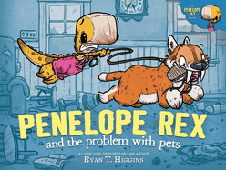 Penelope Rex and the Problem with Pets (A Penelope Rex. Ryan T. Higgins.