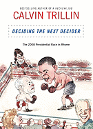 Item #616892 Deciding the Next Decider: The 2008 Presidential Race in Rhyme. Calvin Trillin