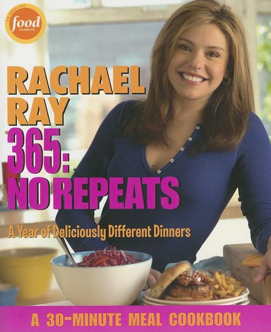 Item #472681 Rachael Ray 365: No Repeats--A Year of Deliciously Different Dinners (A 30-Minute...