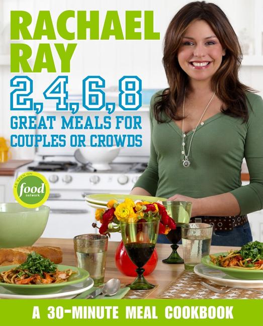 Item #546417 Rachael Ray 2, 4, 6, 8: Great Meals for Couples or Crowds. Rachael Ray