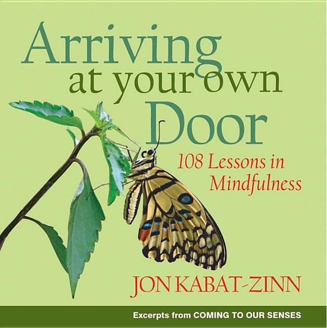 Item #569568 Arriving at Your Own Door: 108 Lessons in Mindfulness. Jon Kabat-Zinn