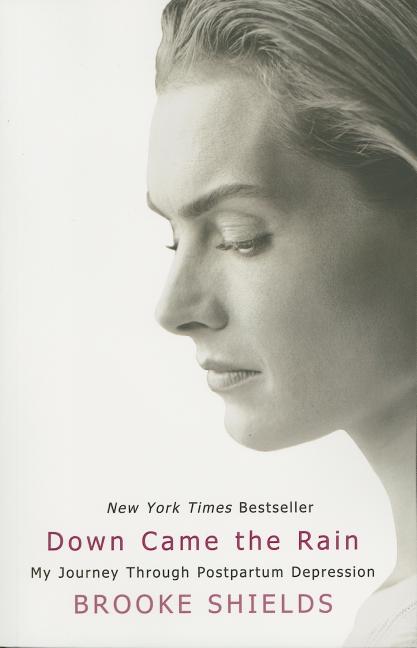 Item #335744 Down Came the Rain: My Journey Through Postpartum Depression. Brooke Shields