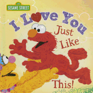 Item #574060 I Love You Just Like This!: A Heartfelt Picture Book with Elmo About Love, Joy, and...